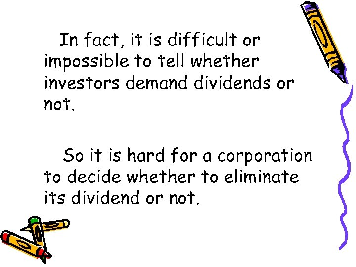 In fact, it is difficult or impossible to tell whether investors demand dividends or