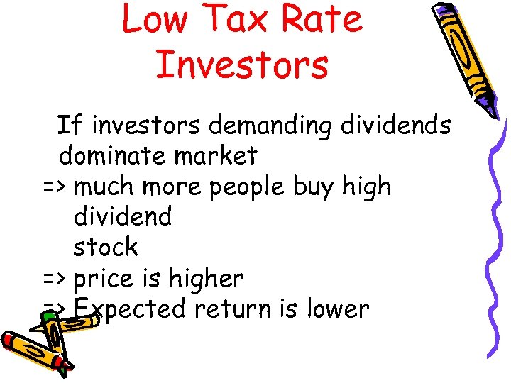 Low Tax Rate Investors If investors demanding dividends dominate market => much more people