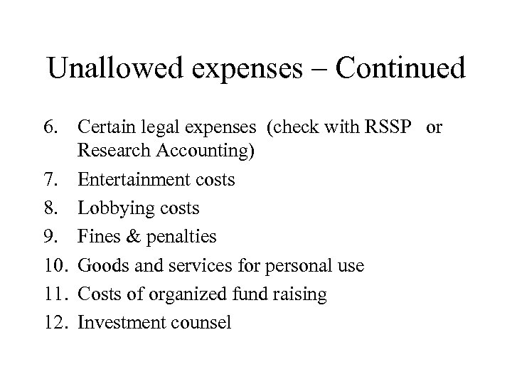 Unallowed expenses – Continued 6. Certain legal expenses (check with RSSP or Research Accounting)