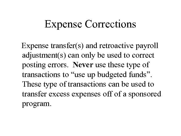 Expense Corrections Expense transfer(s) and retroactive payroll adjustment(s) can only be used to correct
