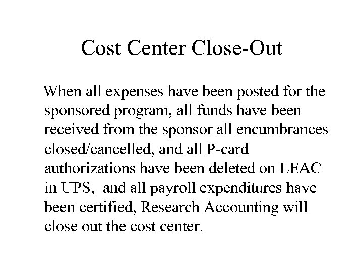 Cost Center Close-Out When all expenses have been posted for the sponsored program, all