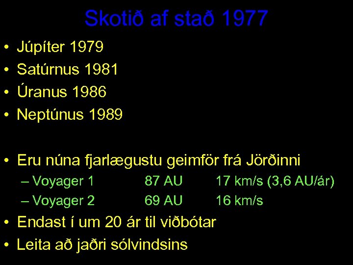 Skotið af stað 1977 • • Júpíter 1979 Satúrnus 1981 Úranus 1986 Neptúnus 1989