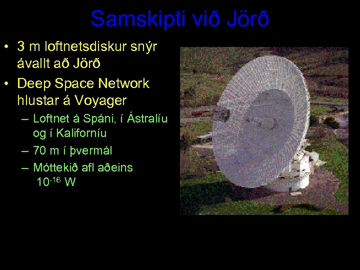 Samskipti við Jörð • 3 m loftnetsdiskur snýr ávallt að Jörð • Deep Space