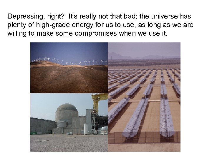 Depressing, right? It's really not that bad; the universe has plenty of high-grade energy