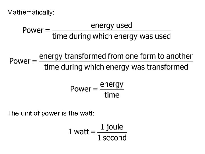 Mathematically: The unit of power is the watt: 