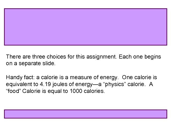 There are three choices for this assignment. Each one begins on a separate slide.