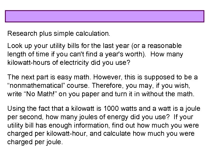 Research plus simple calculation. Look up your utility bills for the last year (or
