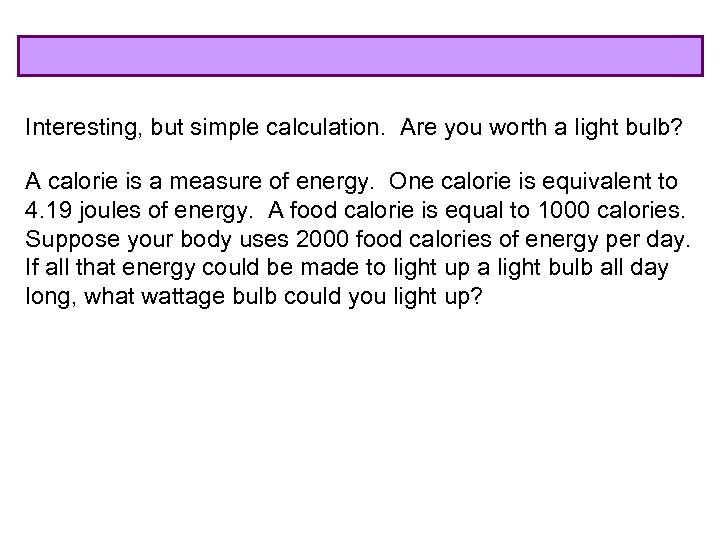 Interesting, but simple calculation. Are you worth a light bulb? A calorie is a