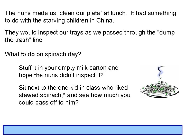 The nuns made us “clean our plate” at lunch. It had something to do