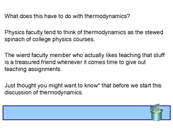 What does this have to do with thermodynamics? Physics faculty tend to think of