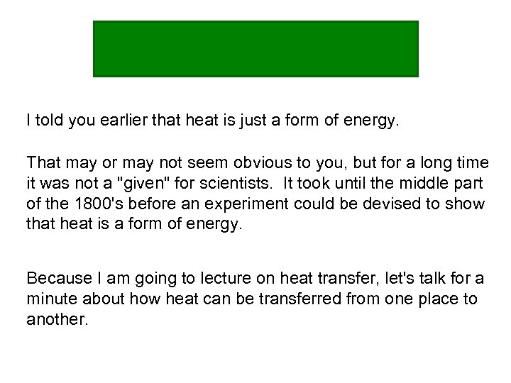 I told you earlier that heat is just a form of energy. That may