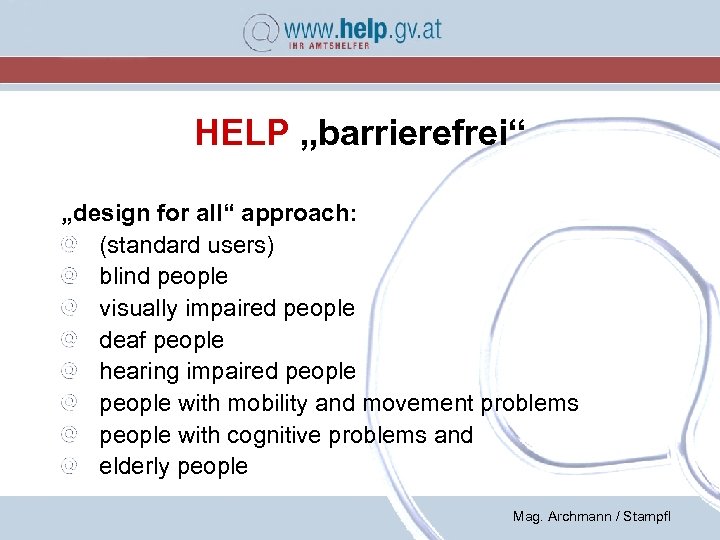 HELP „barrierefrei“ „design for all“ approach: (standard users) blind people visually impaired people deaf