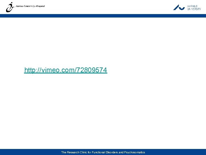  http: //vimeo. com/72809574 The Research Clinic for Functional Disorders and Psychosomatics 