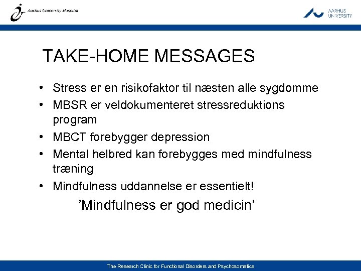 TAKE-HOME MESSAGES • Stress er en risikofaktor til næsten alle sygdomme • MBSR er