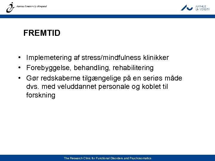 FREMTID • Implemetering af stress/mindfulness klinikker • Forebyggelse, behandling, rehabilitering • Gør redskaberne tilgængelige