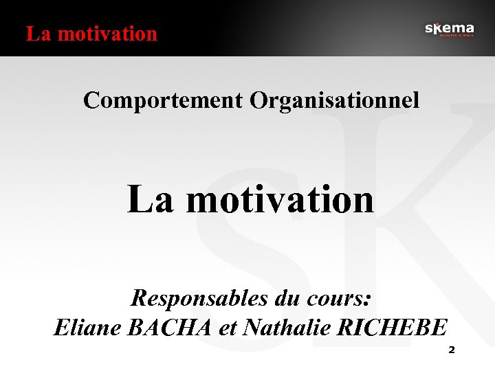 La motivation Comportement Organisationnel La motivation Responsables du cours: Eliane BACHA et Nathalie RICHEBE