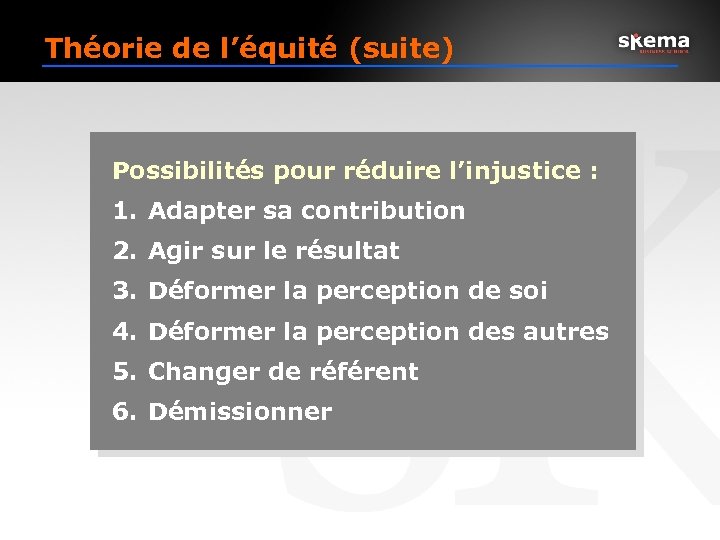Théorie de l’équité (suite) Possibilités pour réduire l’injustice : 1. Adapter sa contribution 2.