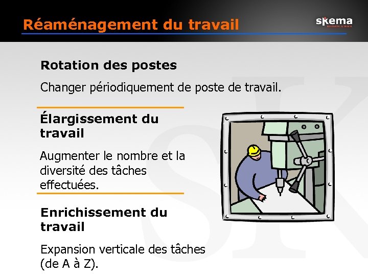 Réaménagement du travail Rotation des postes Changer périodiquement de poste de travail. Élargissement du