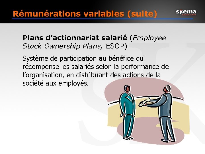 Rémunérations variables (suite) Plans d’actionnariat salarié (Employee Stock Ownership Plans, ESOP) Système de participation