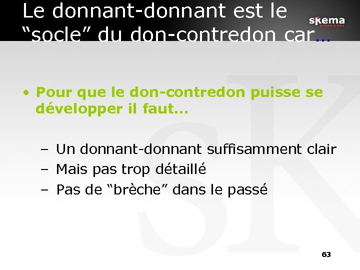 Le donnant-donnant est le “socle” du don-contredon car… • Pour que le don-contredon puisse
