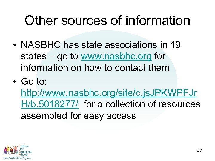 Other sources of information • NASBHC has state associations in 19 states – go