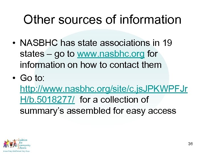 Other sources of information • NASBHC has state associations in 19 states – go