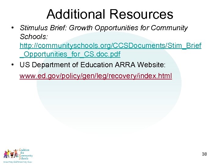 Additional Resources • Stimulus Brief: Growth Opportunities for Community Schools: http: //communityschools. org/CCSDocuments/Stim_Brief _Opportunities_for_CS.