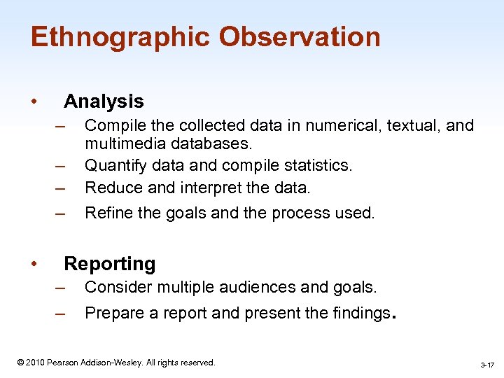 Ethnographic Observation • Analysis – – • Compile the collected data in numerical, textual,