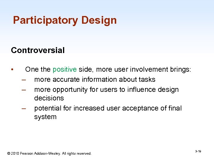Participatory Design Controversial • One the positive side, more user involvement brings: – more