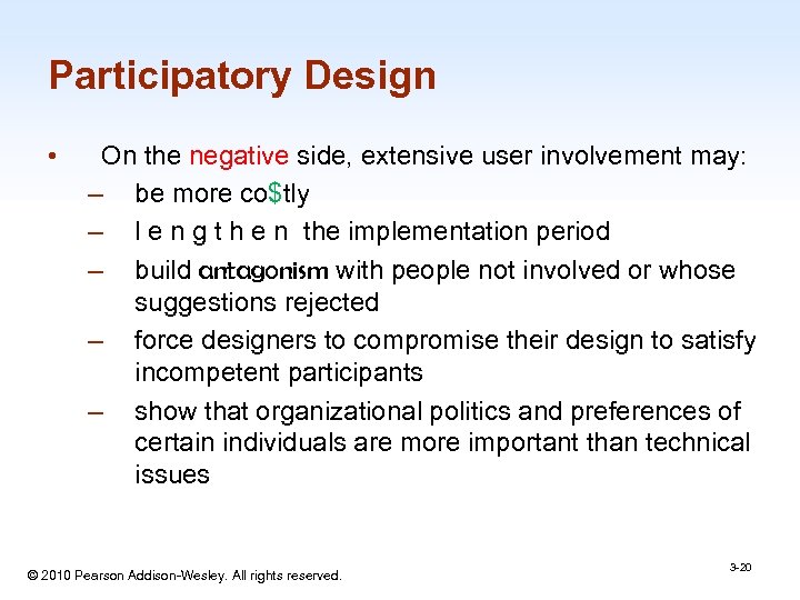 Participatory Design • On the negative side, extensive user involvement may: – be more
