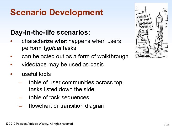 Scenario Development Day-in-the-life scenarios: • • characterize what happens when users perform typical tasks