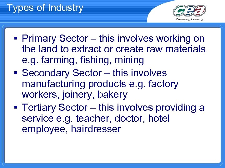 Types of Industry § Primary Sector – this involves working on the land to