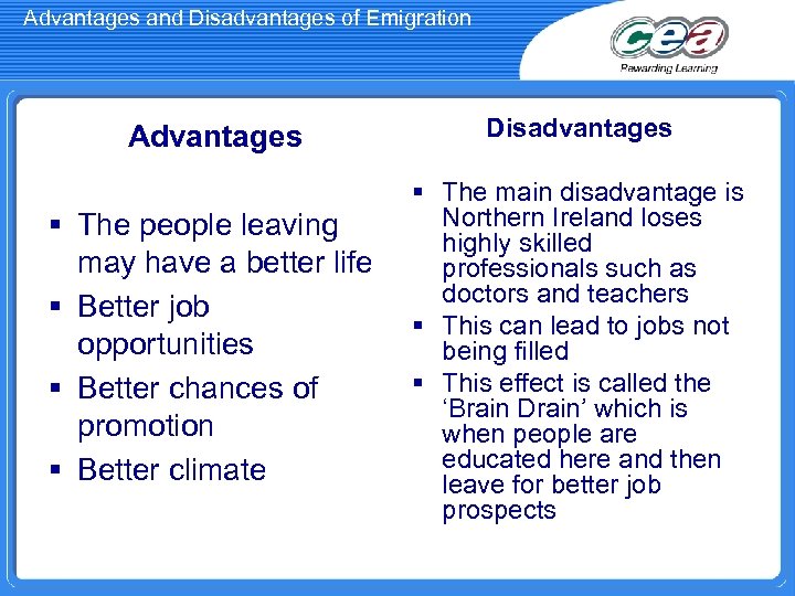 Advantages and Disadvantages of Emigration Advantages Disadvantages § The people leaving may have a
