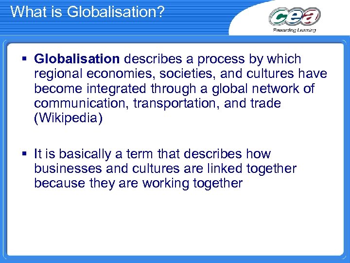 What is Globalisation? § Globalisation describes a process by which regional economies, societies, and
