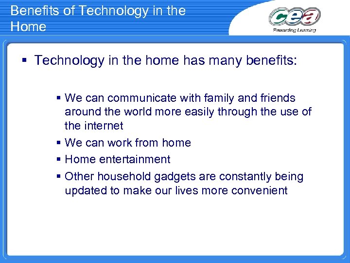 Benefits of Technology in the Home § Technology in the home has many benefits: