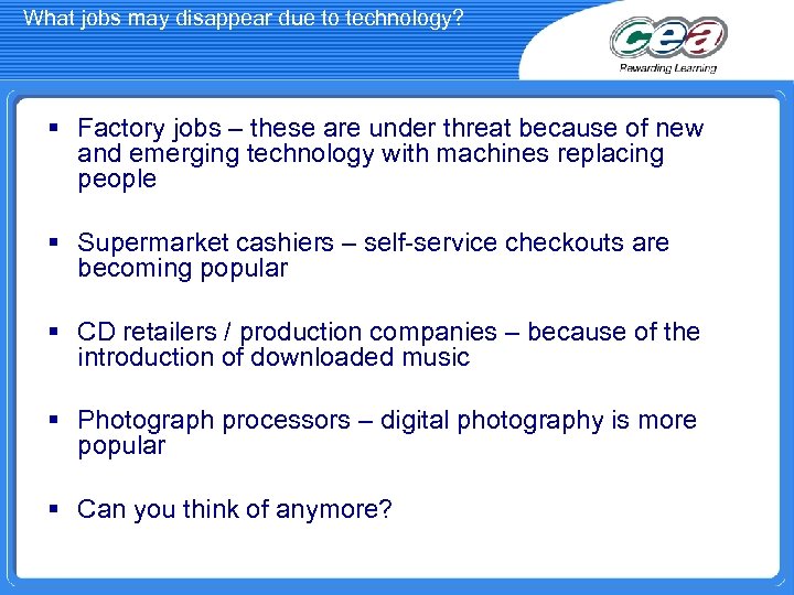 What jobs may disappear due to technology? § Factory jobs – these are under