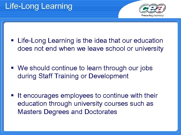 Life-Long Learning § Life-Long Learning is the idea that our education does not end