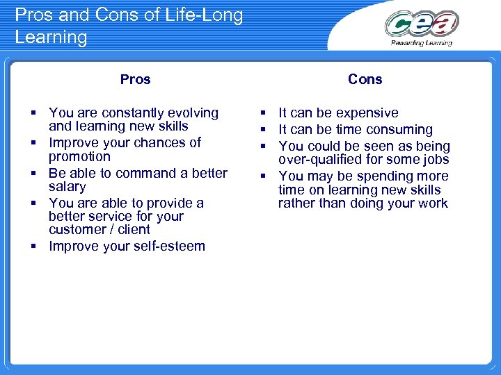 Pros and Cons of Life-Long Learning Pros § You are constantly evolving and learning