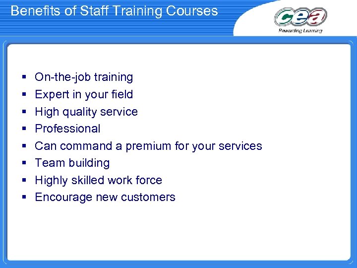 Benefits of Staff Training Courses § § § § On-the-job training Expert in your