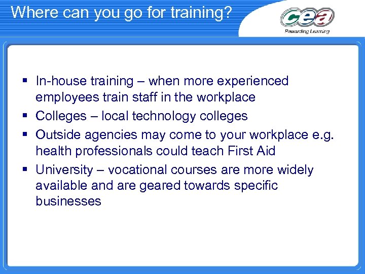 Where can you go for training? § In-house training – when more experienced employees