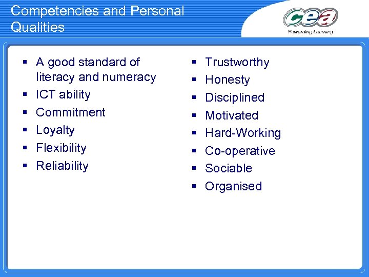 Competencies and Personal Qualities § A good standard of literacy and numeracy § ICT