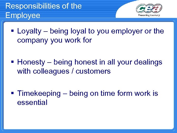 Responsibilities of the Employee § Loyalty – being loyal to you employer or the