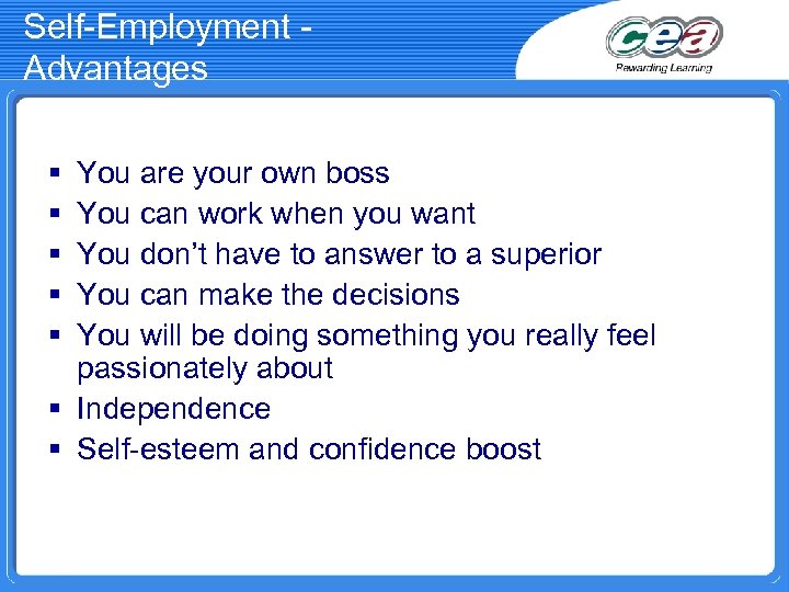 Self-Employment Advantages § § § You are your own boss You can work when