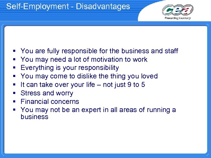 Self-Employment - Disadvantages § § § § You are fully responsible for the business