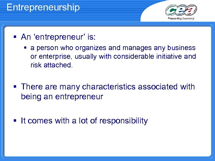 Entrepreneurship § An ‘entrepreneur’ is: § a person who organizes and manages any business