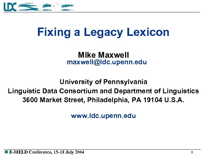 Fixing a Legacy Lexicon Mike Maxwell maxwell@ldc. upenn. edu University of Pennsylvania Linguistic Data