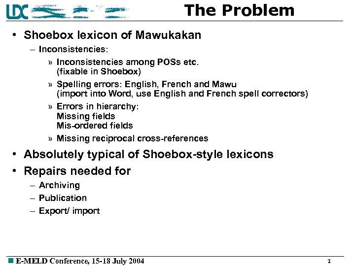 The Problem • Shoebox lexicon of Mawukakan – Inconsistencies: » Inconsistencies among POSs etc.