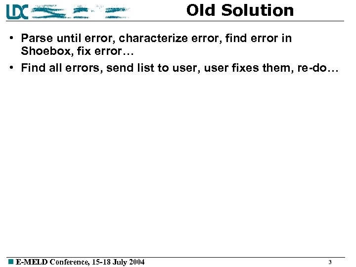 Old Solution • Parse until error, characterize error, find error in Shoebox, fix error…