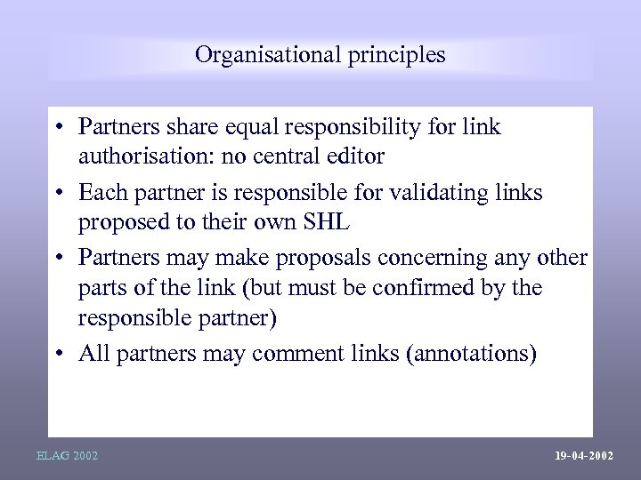 Organisational principles • Partners share equal responsibility for link authorisation: no central editor •