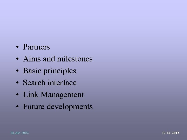  • • • Partners Aims and milestones Basic principles Search interface Link Management